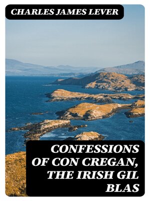 cover image of Confessions of Con Cregan, the Irish Gil Blas